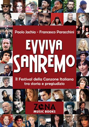 Evviva Sanremo. Il festival della canzone italiana tra storia e pregiudizio - Paolo Jachia, Francesco Paracchini - Libro Zona 2018 | Libraccio.it