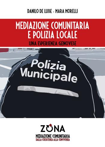 Mediazione comunitaria e polizia locale - Danilo De Luise, Mara Morelli - Libro Zona 2018, Mediazione comunitaria | Libraccio.it
