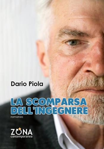 La scomparsa dell'ingegnere - Dario Piola - Libro Zona 2024, Zona contemporanea | Libraccio.it