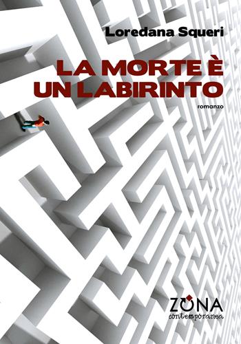 La morte è un labirinto - Loredana Squeri - Libro Zona 2019, Zona contemporanea | Libraccio.it
