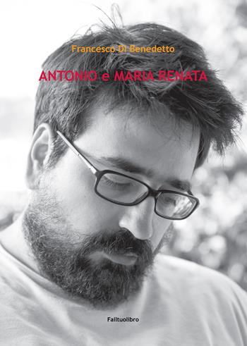 Antonio e Maria Renata - Francesco Di Benedetto - Libro Zona 2019 | Libraccio.it