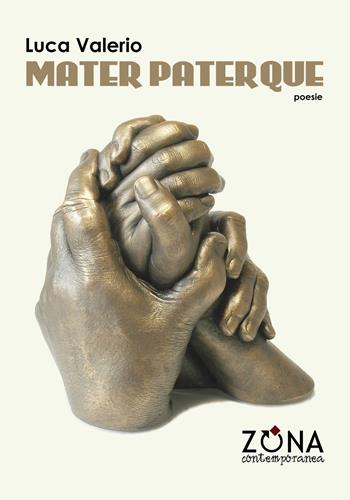 Mater paterque - Luca Valerio - Libro Zona 2019, Zona contemporanea | Libraccio.it