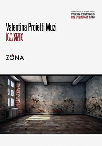 Carne - Valentina Proietti Muzi - Libro Zona 2024, Premio Elio Pagliarani | Libraccio.it