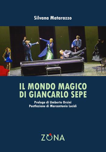Il mondo magico di Giancarlo Sepe - Silvana Matarazzo - Libro Zona 2019 | Libraccio.it