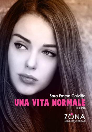 Una vita normale - Sara Emma Calvitto - Libro Zona 2019 | Libraccio.it