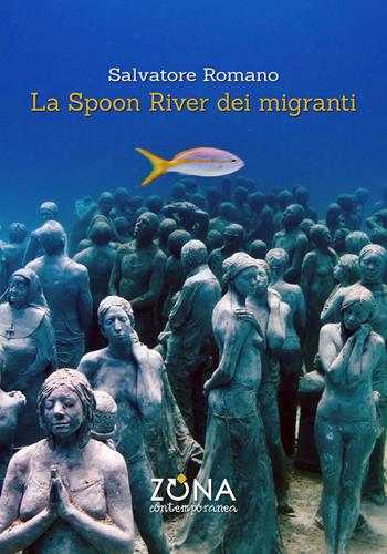 La Spoon River dei migranti - Salvatore Romano - Libro Zona 2019, Zona contemporanea | Libraccio.it