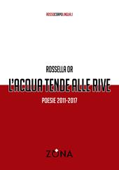 L'acqua tende alle rive. Poesie 2011-2017