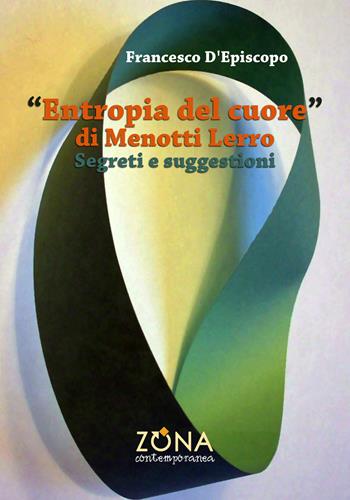 «Entropia del cuore» di Menotti Lerro. Segreti e suggestioni - Francesco D'Episcopo - Libro Zona 2020, Zona contemporanea | Libraccio.it