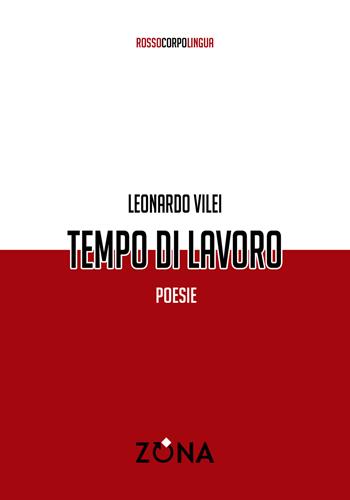 Tempo di lavoro - Leonardo Vilei - Libro Zona 2020 | Libraccio.it
