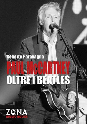 Paul McCartney oltre i Beatles - Roberto Paravagna - Libro Zona 2020, Zona music books | Libraccio.it