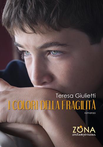 I colori della fragilità - Teresa Giulietti - Libro Zona 2020, Zona contemporanea | Libraccio.it