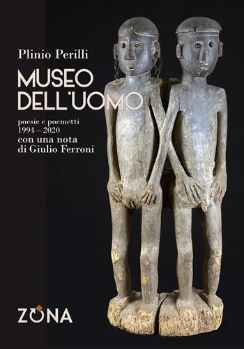 Museo dell'uomo. Poesie e poemetti (1994-2020) - Plinio Perilli - Libro Zona 2020 | Libraccio.it
