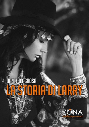 La storia di Larry - Dante D'Agrosa - Libro Zona 2021, Zona contemporanea | Libraccio.it