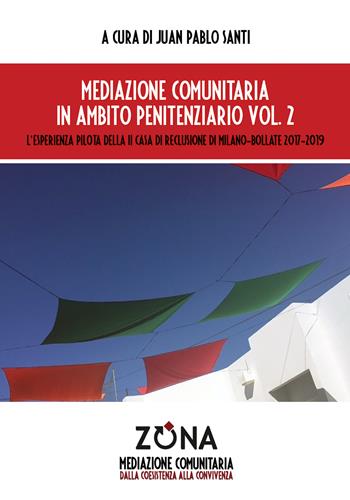 Mediazione comunitaria in ambito penitenziario. Vol. 2: L' esperienza pilota della II Casa di Reclusione di Milano-Bollate 2017-2019  - Libro Zona 2021, Mediazione comunitaria | Libraccio.it