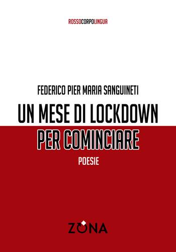 Un mese di lockdown per cominciare - Federico Pier Maria Sanguineti - Libro Zona 2021, Rossocorpolingua | Libraccio.it