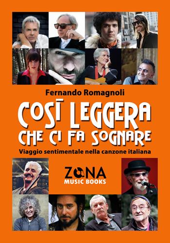 Così leggera che ci fa sognare. Viaggio sentimentale nella canzone italiana - Fernando Romagnoli - Libro Zona 2021, Zona music books | Libraccio.it