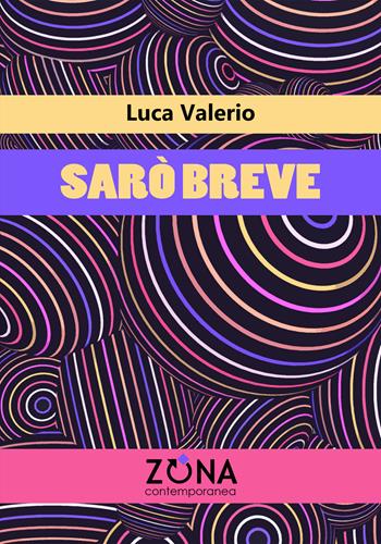 Sarò breve - Luca Valerio - Libro Zona 2024, Zona contemporanea | Libraccio.it