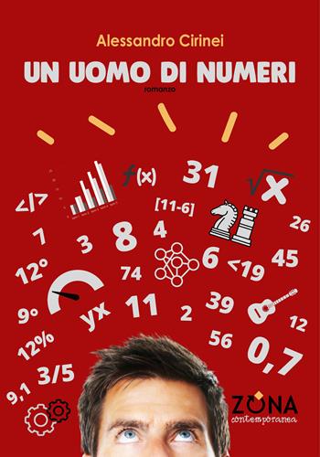 Un uomo di numeri - Alessandro Cirinei - Libro Zona 2021, Zona contemporanea | Libraccio.it