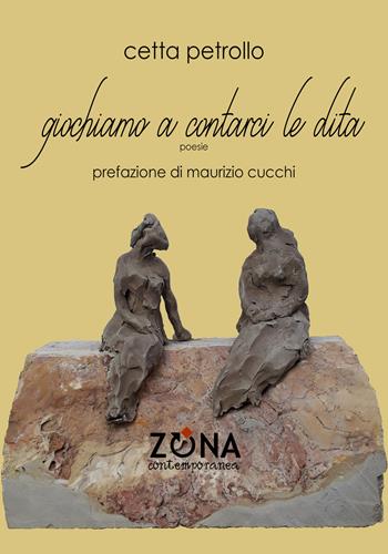 Giochiamo a contarci le dita - Cetta Petrollo - Libro Zona 2021, Zona contemporanea | Libraccio.it