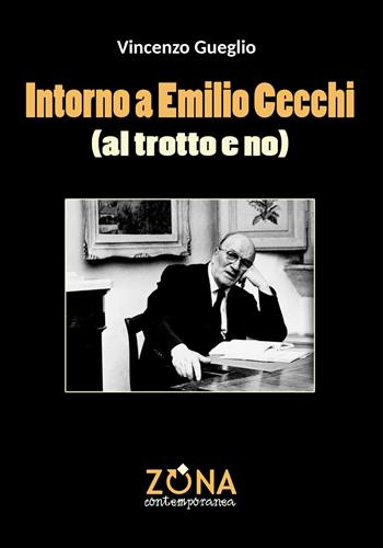 Intorno a Emilio Cecchi (al trotto e no) - Vincenzo Gueglio - Libro Zona 2022, Zona contemporanea | Libraccio.it