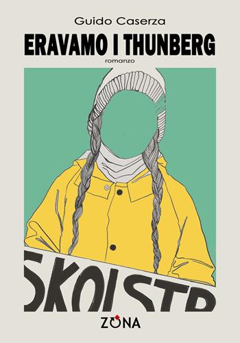 Eravamo i Thunberg - Guido Caserza - Libro Zona 2022, Zona contemporanea | Libraccio.it