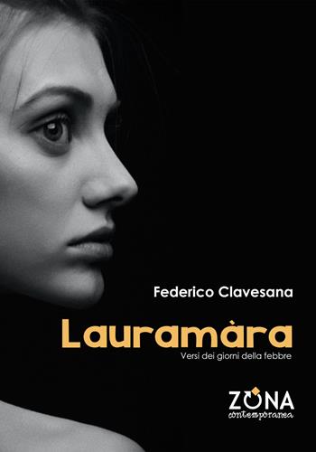 Lauramàra. Versi dei giorni della febbre - Federico Clavesana - Libro Zona 2022, Zona contemporanea | Libraccio.it