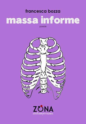 Massa informe - Francesca Bozza - Libro Zona 2023, Zona contemporanea | Libraccio.it