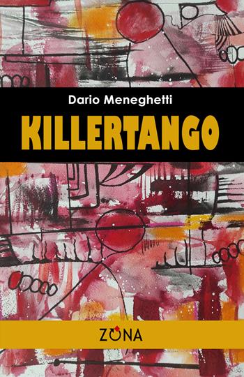Killertango - Dario Meneghetti - Libro Zona 2023 | Libraccio.it