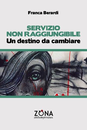 Servizio non raggiungibile. Un destino da cambiare - Franca Berardi - Libro Zona 2023, Contemporanea | Libraccio.it
