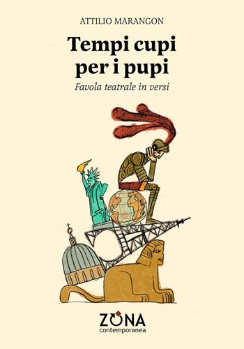 Tempi cupi per i pupi. Favola teatrale in versi - Attilio Marangon - Libro Zona 2023, Contemporanea | Libraccio.it