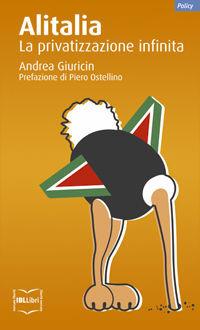 Alitalia. La privatizzazione infinita - Andrea Giuricin - Libro IBL Libri 2009, Policy | Libraccio.it