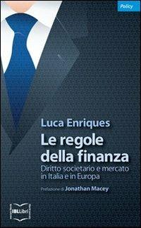 Le regole della finanza. Diritto societario e mercato in Italia e in Europa - Luca Enriques - Libro IBL Libri 2012 | Libraccio.it
