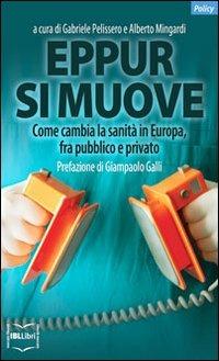 Eppur si muove. Come cambia la sanità in Europa, fra pubblico e privato  - Libro IBL Libri 2010, Policy | Libraccio.it