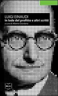 In lode del profitto e altri scritti - Luigi Einaudi - Libro IBL Libri 2018, Mercato, diritto e libertà | Libraccio.it