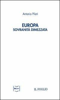 Europa. Sovranità dimezzata - Antonio Pilati - Libro IBL Libri 2013 | Libraccio.it