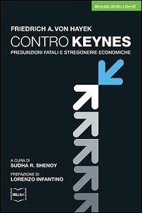 Contro Keynes. Presunzioni fatali e stregonerie economiche - Friedrich A. von Hayek - Libro IBL Libri 2016, Mercato, diritto e libertà | Libraccio.it