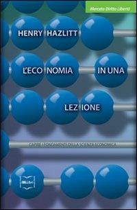 L' economia in una lezione. Capire i fondamenti della scienza economica - Henry Hazlitt - Libro IBL Libri 2016, Mercato, diritto e libertà | Libraccio.it