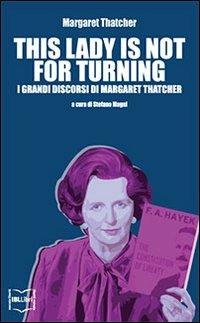 This lady is not for turning - Margaret Thatcher - Libro IBL Libri 2016 | Libraccio.it