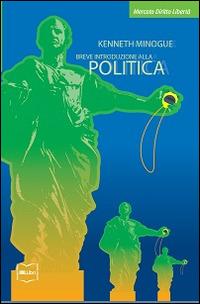 Breve introduzione alla politica - Kenneth Minogue - Libro IBL Libri 2016 | Libraccio.it