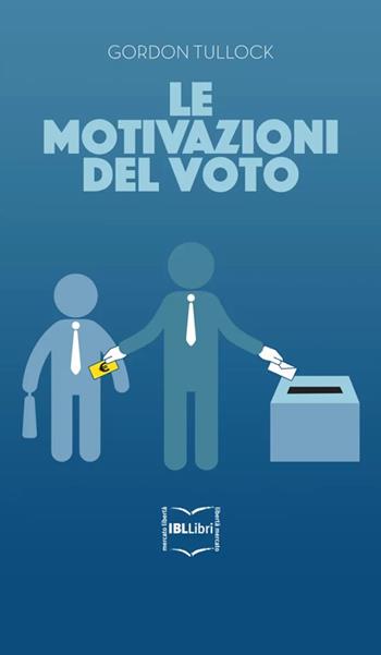 Le motivazioni del voto - Gordon Tullock - Libro IBL Libri 2024 | Libraccio.it