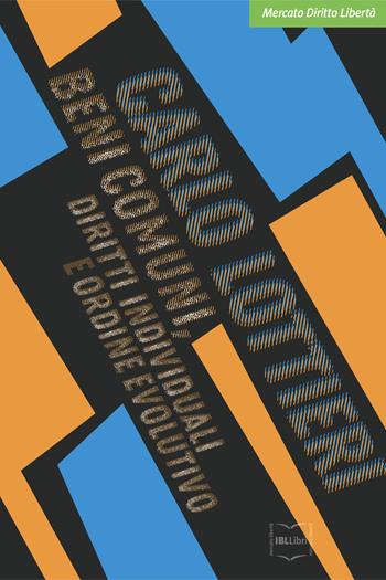 Beni comuni, diritti individuali e ordine evolutivo - Carlo Lottieri - Libro IBL Libri 2020, Mercato, diritto e libertà | Libraccio.it