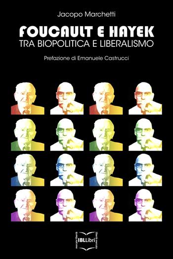 Foucault e Hayek. Tra biopolitica e liberalismo - Jacopo Marchetti - Libro IBL Libri 2019 | Libraccio.it
