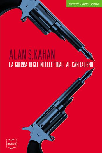 La guerra degli intellettuali al capitalismo - Alan S. Kahan - Libro IBL Libri 2019 | Libraccio.it