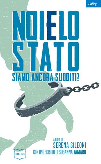 Noi e lo Stato. Siamo ancora sudditi?  - Libro IBL Libri 2019 | Libraccio.it