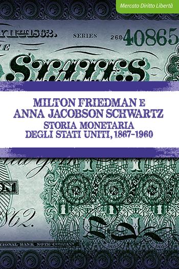 Storia monetaria degli Stati Uniti, 1867-1960 - Milton Friedman, Anna Jacobson Schwartz - Libro IBL Libri 2022, Mercato, diritto e libertà | Libraccio.it