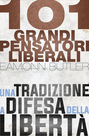 101 grandi pensatori liberali - Eamonn Butler - Libro IBL Libri 2020 | Libraccio.it