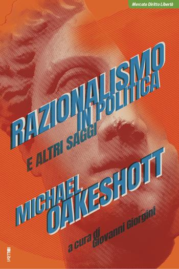 Razionalismo in politica e altri saggi - Michael Oakeshott - Libro IBL Libri 2020 | Libraccio.it
