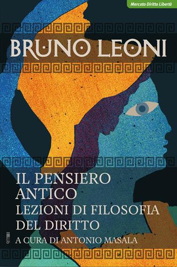 Il pensiero antico. Lezioni di filosofia del diritto - Bruno Leoni - Libro IBL Libri 2021 | Libraccio.it