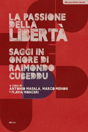 La passione della libertà. Saggi in onore di Raimondo Cubeddu  - Libro IBL Libri 2021, Mercato, diritto e libertà | Libraccio.it