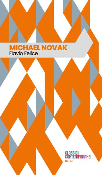 Michael Novak - Flavio Felice - Libro IBL Libri 2022 | Libraccio.it